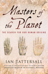 Title: Masters of the Planet: The Search for Our Human Origins, Author: Ian Tattersall