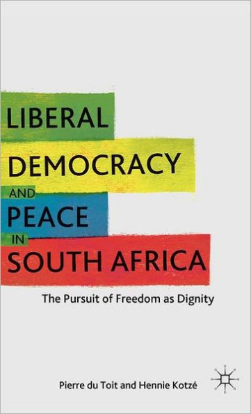 Liberal Democracy and Peace in South Africa: The Pursuit of Freedom as Dignity