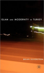 Title: Islam and Modernity in Turkey, Author: B. Silverstein