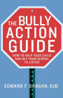 The Bully Action Guide: How to Help Your Child and Get Your School to Listen