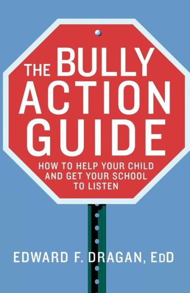 The Bully Action Guide: How to Help Your Child and Get School Listen
