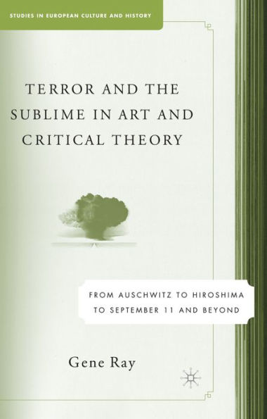 Terror and the Sublime in Art and Critical Theory: From Auschwitz to Hiroshima to September 11 / Edition 1