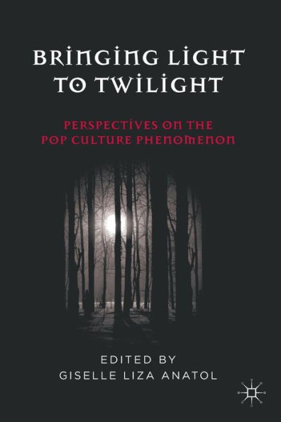 Bringing Light to Twilight: Perspectives on a Pop Culture Phenomenon