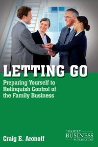 Title: Letting Go: Preparing Yourself to Relinquish Control of the Family Business, Author: C. Aronoff