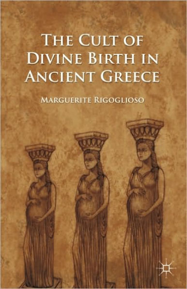 The Cult of Divine Birth Ancient Greece