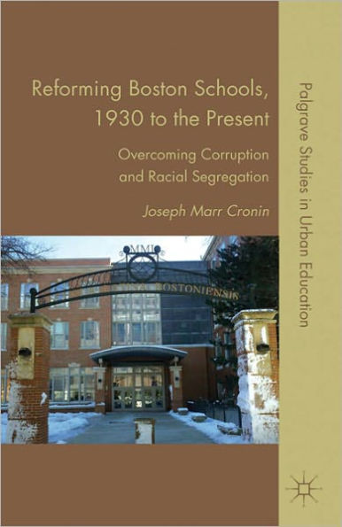 Reforming Boston Schools, 1930-2006: Overcoming Corruption and Racial Segregation