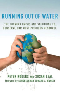 Title: Running Out of Water: The Looming Crisis and Solutions to Conserve Our Most Precious Resource, Author: Peter Rogers