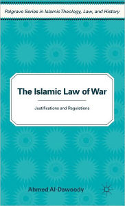 Title: The Islamic Law of War: Justifications and Regulations, Author: A. Al-Dawoody