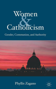 Title: Women & Catholicism: Gender, Communion, and Authority, Author: P. Zagano