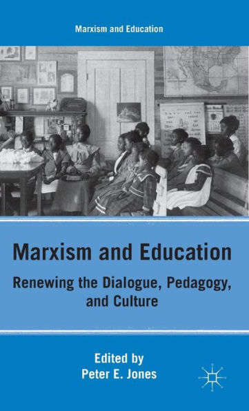 Marxism and Education: Renewing the Dialogue, Pedagogy, and Culture