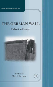 Title: The German Wall: Fallout in Europe, Author: Marc Silberman