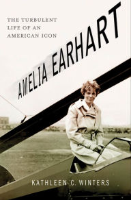 Title: Amelia Earhart: The Turbulent Life of an American Icon, Author: Kathleen C. Winters