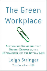 Title: The Green Workplace: Sustainable Strategies That Benefit Employees, the Environment and the Bottom Line, Author: Leigh Stringer