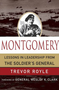 Title: Montgomery: Lessons in Leadership from the Soldier's General, Author: Trevor Royle