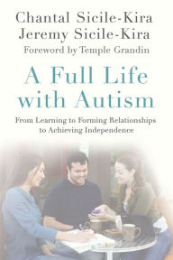 Title: A Full Life with Autism: From Learning to Forming Relationships to Achieving Independence, Author: Chantal Sicile-Kira