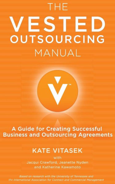The Vested Outsourcing Manual: A Guide for Creating Successful Business and Outsourcing Agreements
