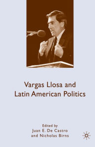 Title: Vargas Llosa and Latin American Politics, Author: Kenneth A. Loparo