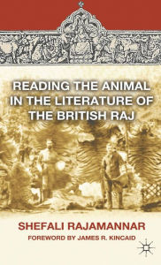 Title: Reading the Animal in the Literature of the British Raj, Author: S. Rajamannar