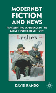 Title: Modernist Fiction and News: Representing Experience in the Early Twentieth Century, Author: D. Rando