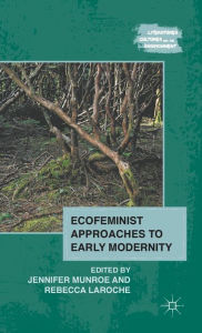 Title: Ecofeminist Approaches to Early Modernity, Author: J. Munroe