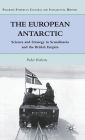 The European Antarctic: Science and Strategy in Scandinavia and the British Empire