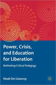 Title: Power, Crisis, and Education for Liberation: Rethinking Critical Pedagogy, Author: Kenneth A. Loparo