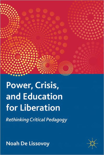 Power, Crisis, and Education for Liberation: Rethinking Critical Pedagogy