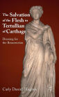 The Salvation of the Flesh in Tertullian of Carthage: Dressing for the Resurrection