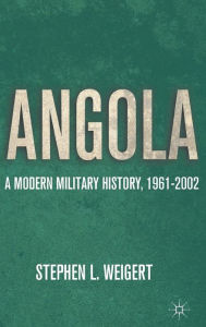 Title: Angola: A Modern Military History, 1961-2002, Author: S. Weigert