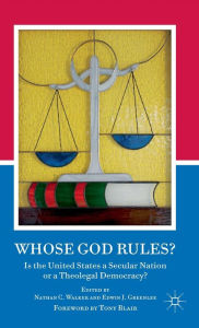 Title: Whose God Rules?: Is the United States a Secular Nation or a Theolegal Democracy?, Author: N. Walker