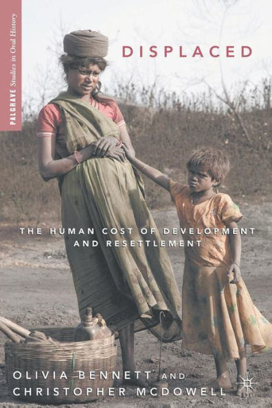Displaced: The Human Cost of Development and Resettlement