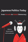 Japanese Politics Today: From Karaoke to Kabuki Democracy