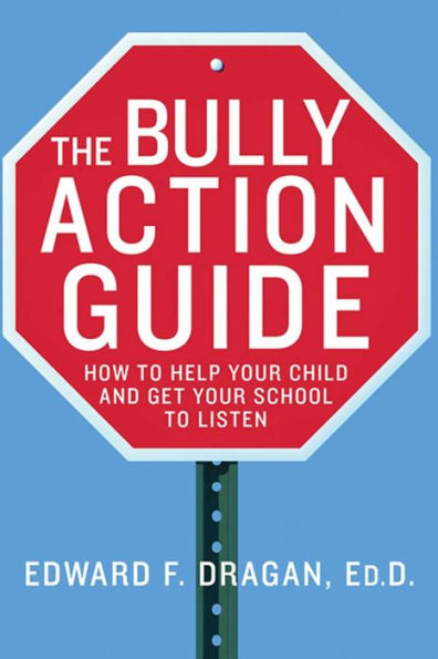 The Bully Action Guide: How to Help Your Child and Get Your School to Listen