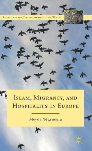 Title: Islam, Migrancy, and Hospitality in Europe, Author: M. Yegenoglu