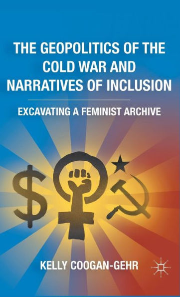 The Geopolitics of the Cold War and Narratives of Inclusion: Excavating a Feminist Archive