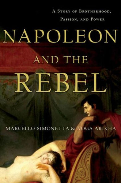 Napoleon and the Rebel: A Story of Brotherhood, Passion, and Power