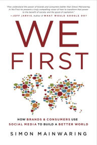 Title: We First: How Brands and Consumers Use Social Media to Build a Better World, Author: Simon Mainwaring