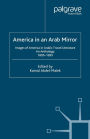 America in An Arab Mirror: Images of America in Arabic Travel Literature: An Anthology