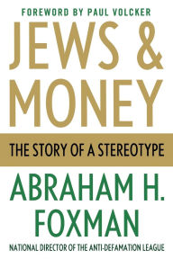 Title: Jews and Money: The Story of a Stereotype, Author: Abraham H. Foxman