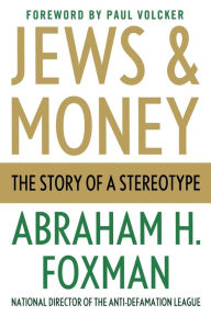 Title: Jews and Money: The Story of a Stereotype, Author: Abraham H. Foxman