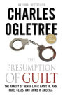 The Presumption of Guilt: The Arrest of Henry Louis Gates, Jr. and Race, Class and Crime in America