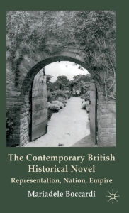 Title: The Contemporary British Historical Novel: Representation, Nation, Empire, Author: M. Boccardi