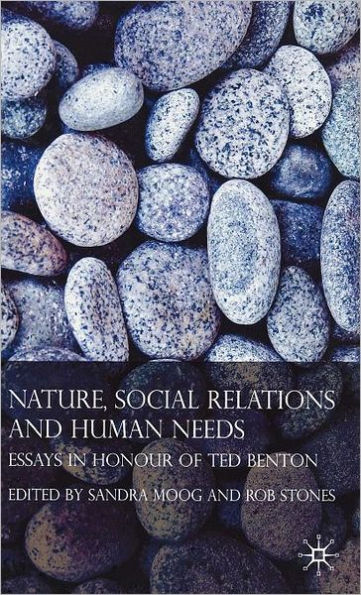 Nature, Social Relations and Human Needs: Essays in Honour of Ted Benton