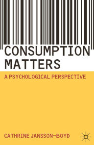 Title: Consumption Matters: A Psychological Perspective, Author: Cathrine Jansson-Boyd