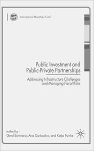 Title: Public Investment and Public-Private Partnerships: Addressing Infrastructure Challenges and Managing Fiscal Risks, Author: G. Schwartz
