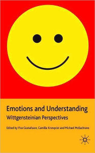 Title: Emotions and Understanding: Wittgensteinian Perspectives, Author: Y. Gustafsson