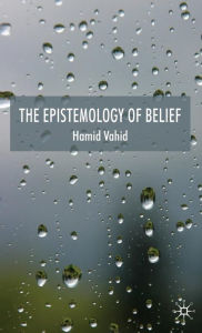 Title: The Epistemology of Belief, Author: H. Vahid