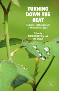 Title: Turning Down the Heat: The Politics of Climate Policy in Affluent Democracies, Author: H. Compston