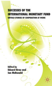 Title: Successes of the International Monetary Fund: Untold Stories of Cooperation at Work, Author: Eduard Brau