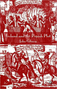 Title: Ireland and the Popish Plot, Author: John Gibney